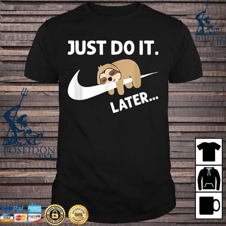 Sleepy Sloth Just Do It Later Shirt Ladies Tee Hoodie And Tank Top