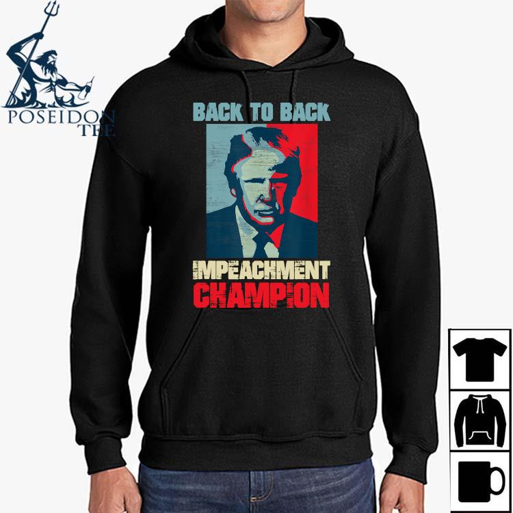 Trump Back To Back Impeachment Champion Shirt Hoodie Sweater Long Sleeve And Tank Top