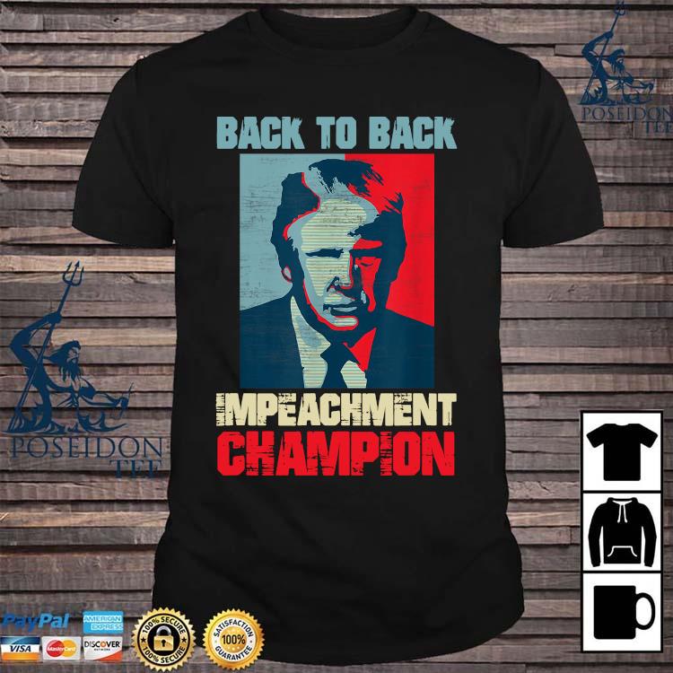 Trump Back To Back Impeachment Champion Shirt Hoodie Sweater Long Sleeve And Tank Top