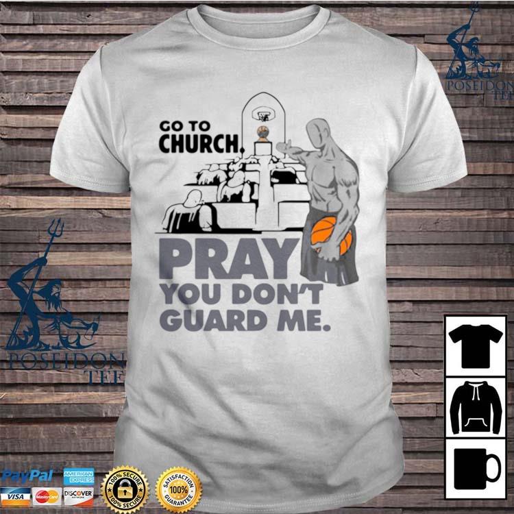 go to church pray you dont guard me shirt