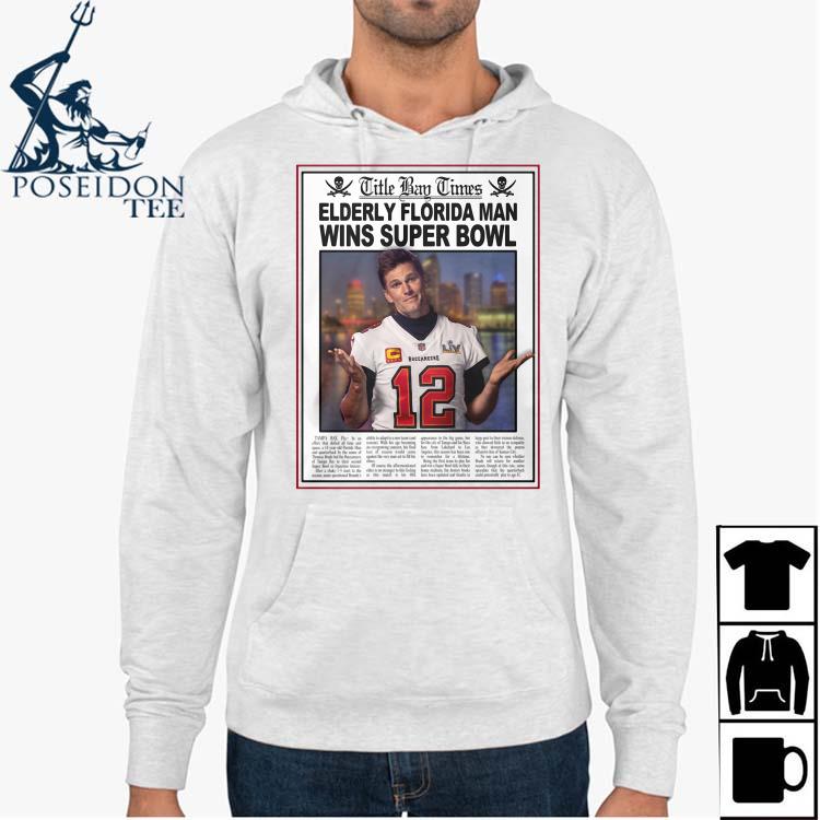 Good Tom Brady Title Bay Times Elderly Florida Man Wins Super Bowl Shirt -  Thefirsttees