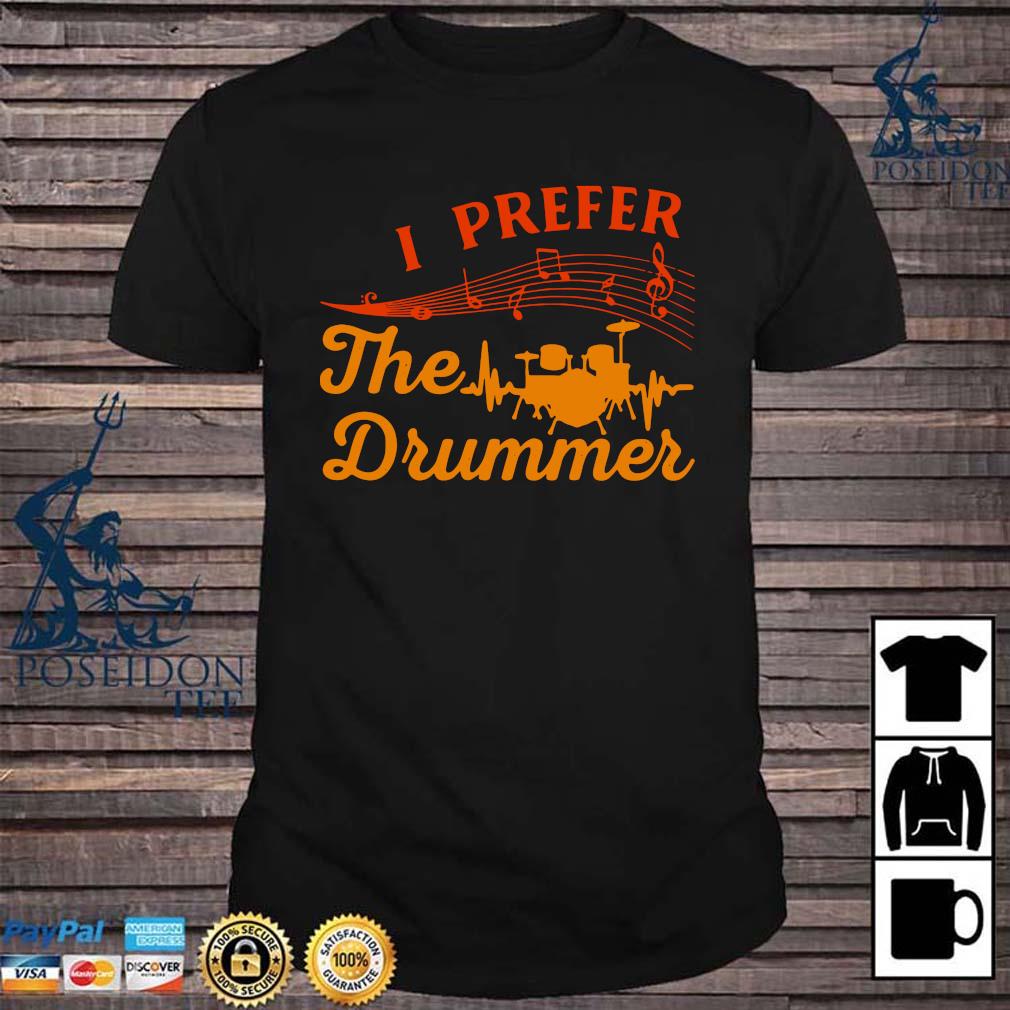 i prefer the drummer shirt