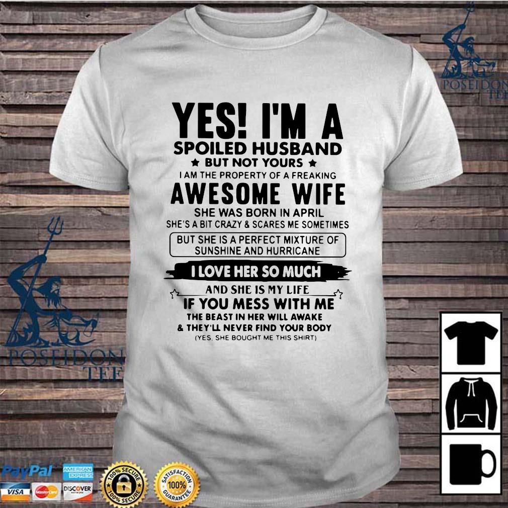 Yes I M A Spoiled Husband But Not Yours Awesome Wife I Love Her So Much Shirt Ladies Tee Hoodie And Tank Top