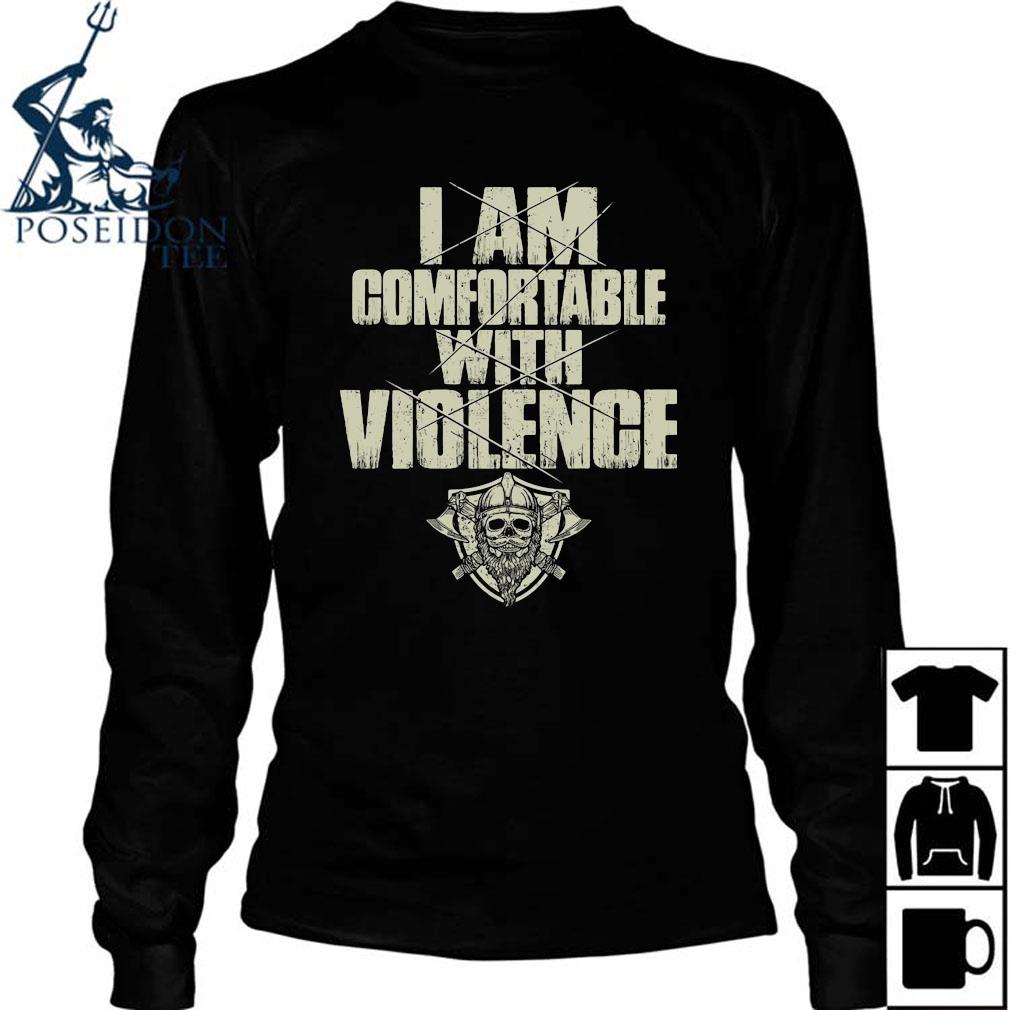 i am comfortable with violence shirt