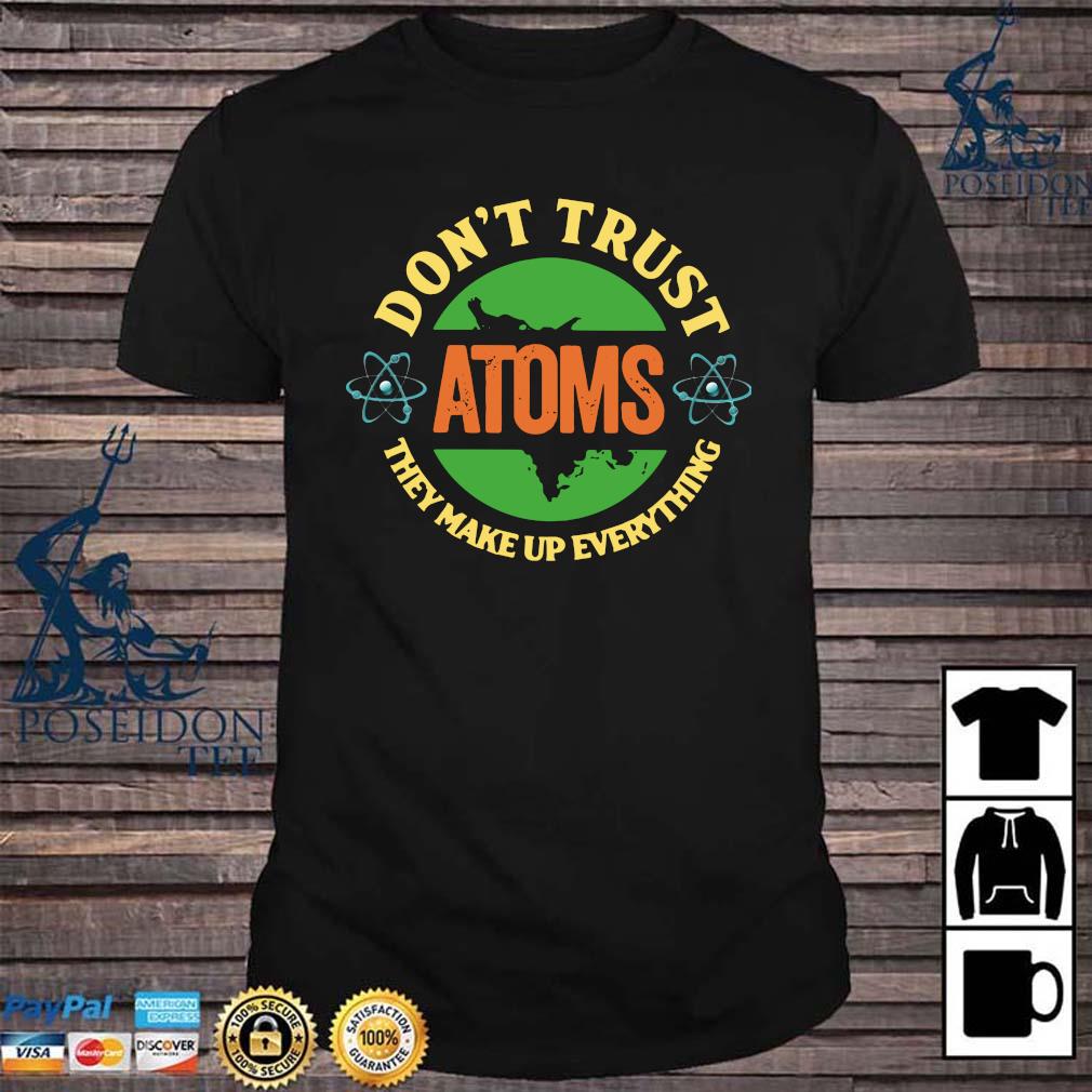 atoms make up everything t shirt