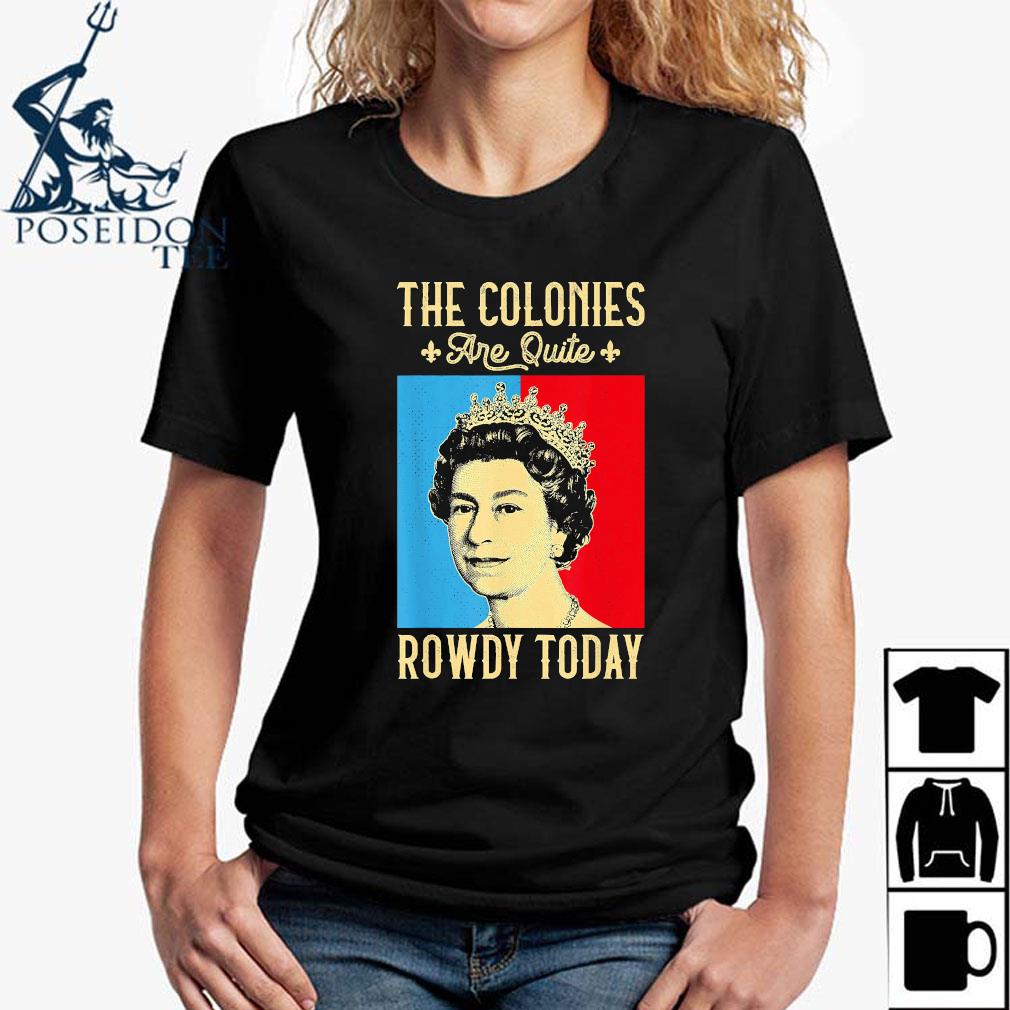 the colonies are quite rowdy today shirt