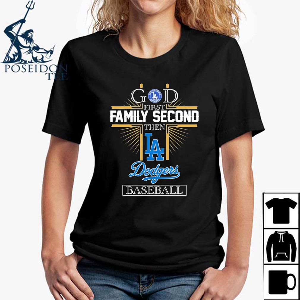 God First Family Second Then Dodgers Baseball Shirt, hoodie, sweater, long  sleeve and tank top