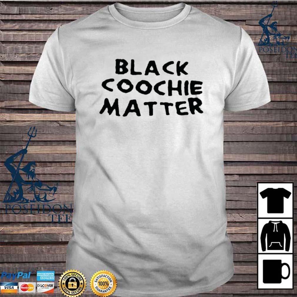 Black Coochie Matter Shirt, Ladies tee, Hoodie And Tank-