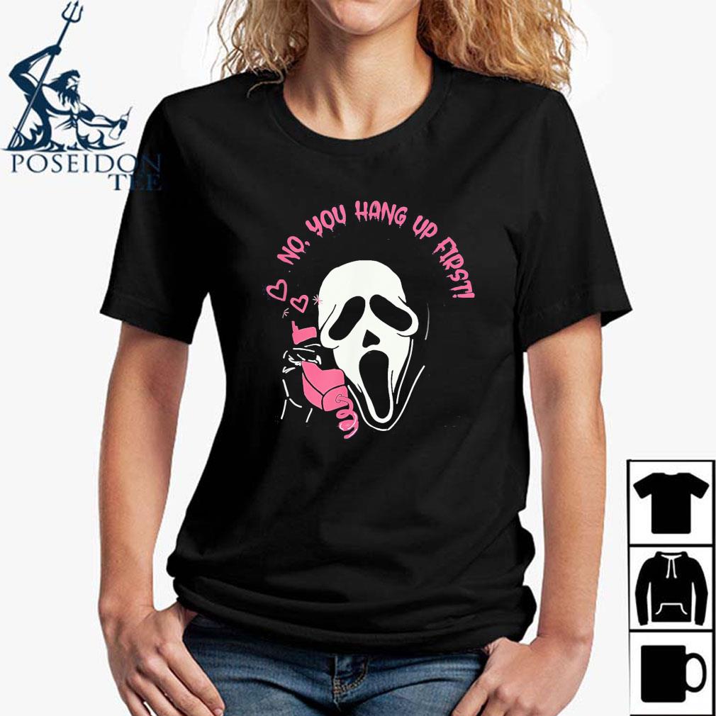 Ghostface No You Hang Up First Halloween Shirt, hoodie, tank top, sweater  and long sleeve t-shirt