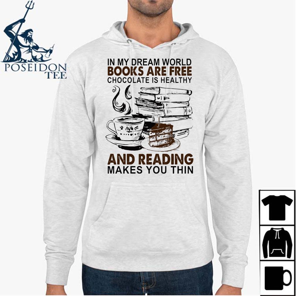 Official In My Dream World Books Are Free Chocolate Is Healthy And Reading Makes You Thin Shirt Ladies Tee Hoodie And Tank Top Official In My Dream World Books Are Free Chocolate Is Healthy And Reading Makes You Thin Shirt Ladies Tee Hoodie And Tank Top