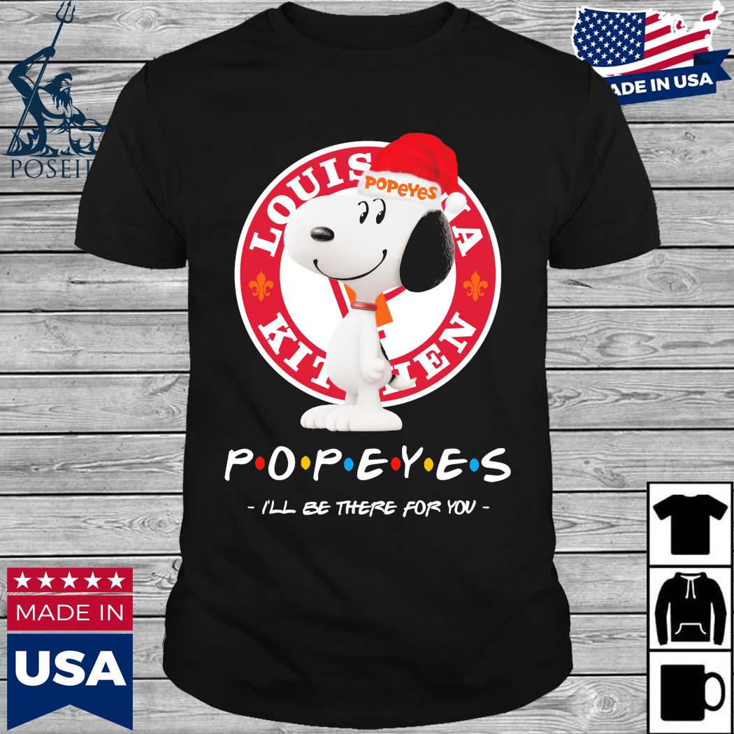 Snoopy Popeyes Louisiana Kitchen Popeyes I'll Be There For You Shirt ...