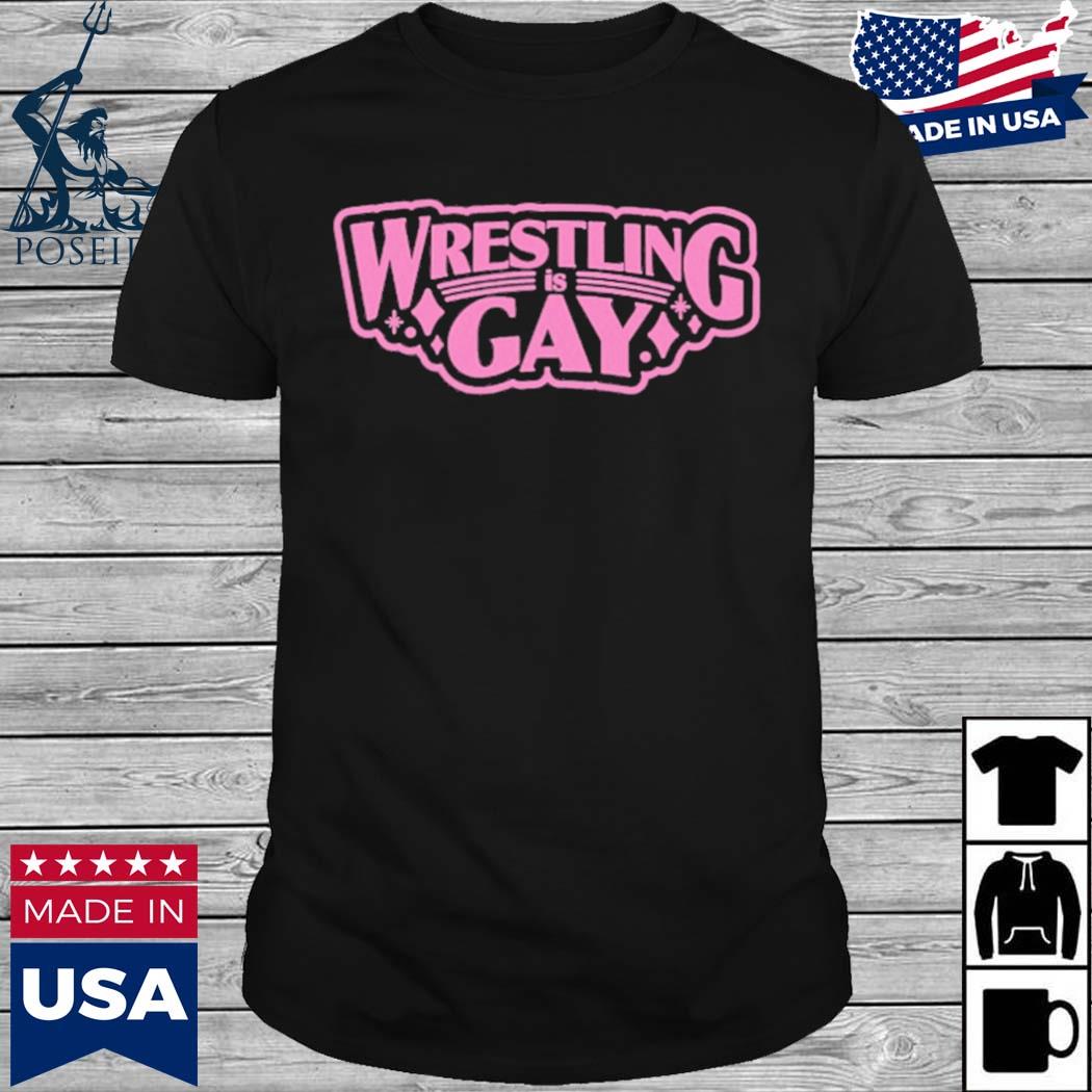 Wrestling Is Gay Shirt, hoodie, tank top, sweater and long sleeve t-shirt