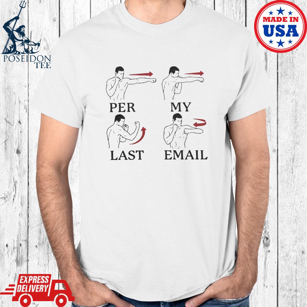 Per My Last Email Boxing Meme Shirt Ladies Tee Hoodie And Tank top per-my-last-email-boxing-meme-shirt-ladies-tee-hoodie-and-tank-top