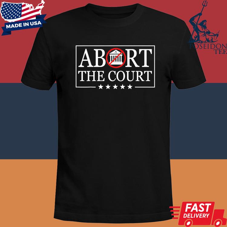 Abort The Court Scotus Reproductive Rights 4th Of July Shirt