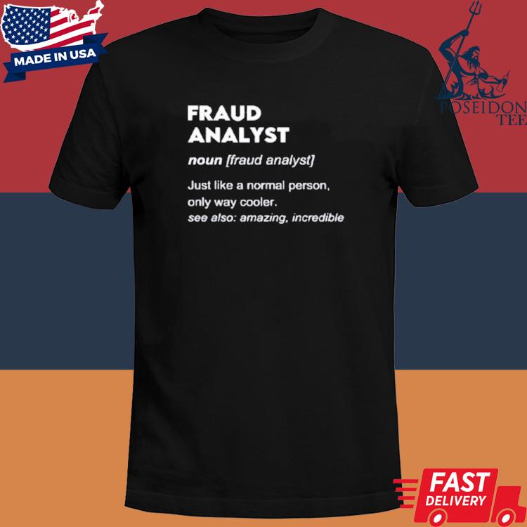 Fraud Analyst Just Like A Normal Person Only Way Cooler Shirt