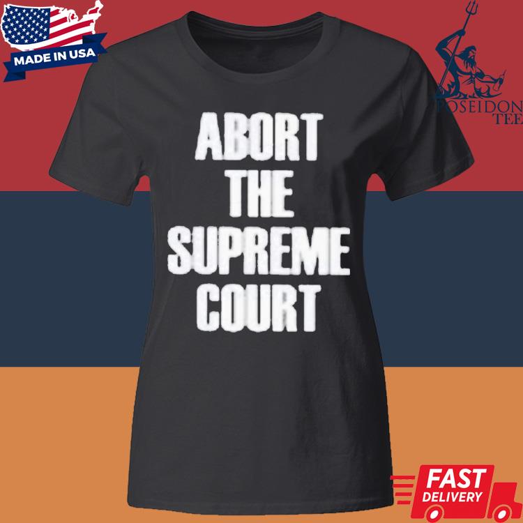 Official Abort The Supreme Pro Choice Roe V Wade Shirt Classic Womens