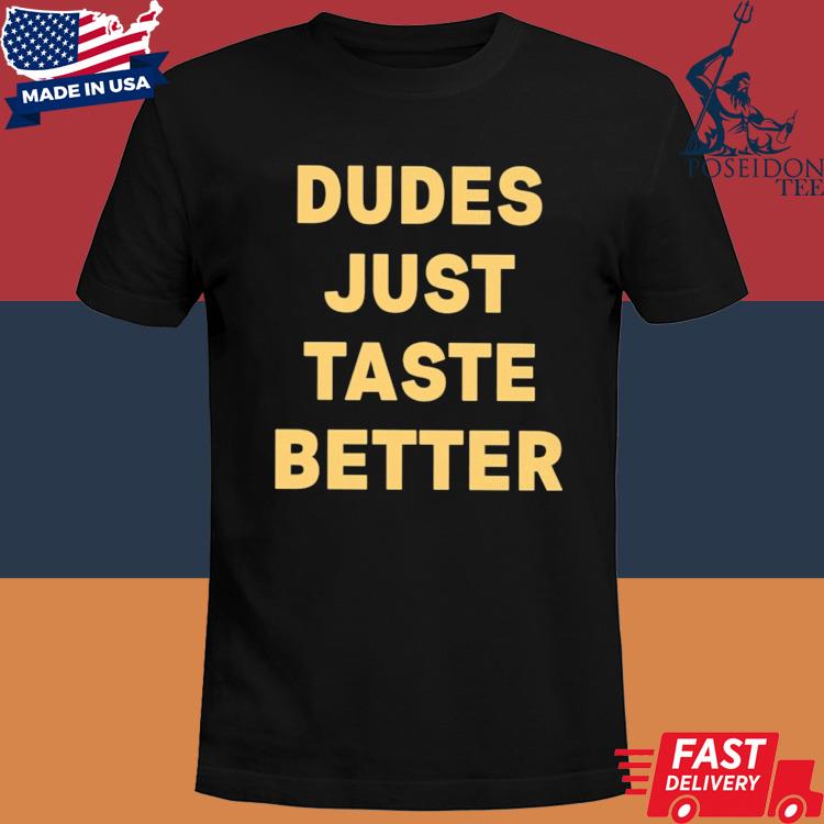 Official Dudes Just Taste Better Shirt