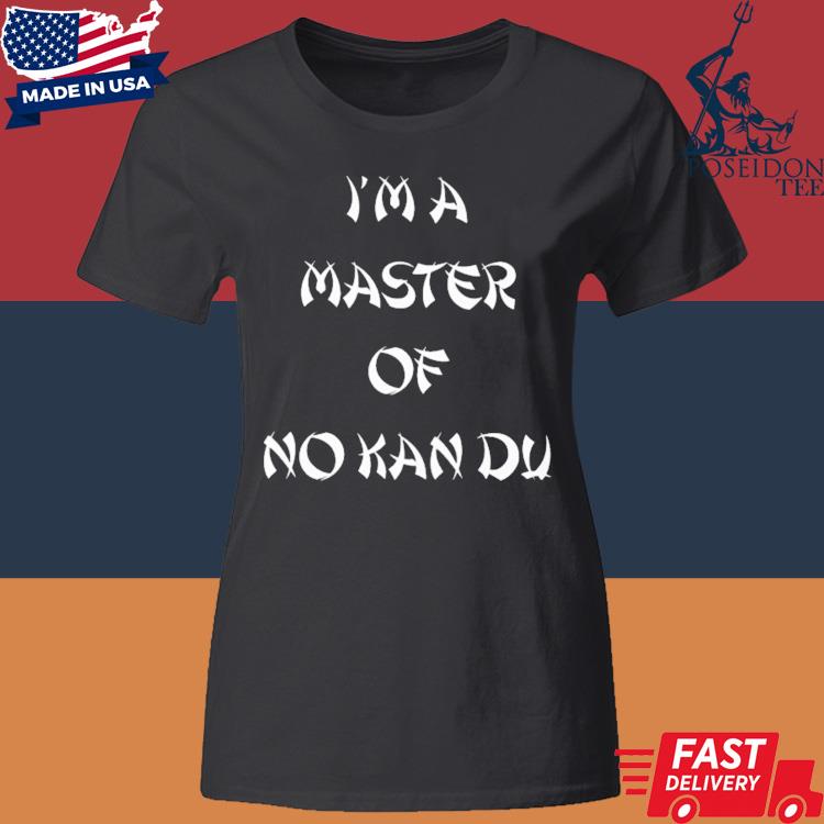 Official I'm A Master Of No Kan Du Shirt Classic Womens