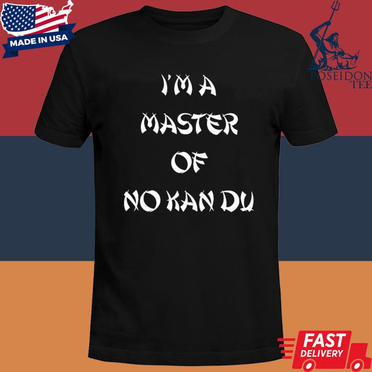 Official I'm A Master Of No Kan Du Shirt