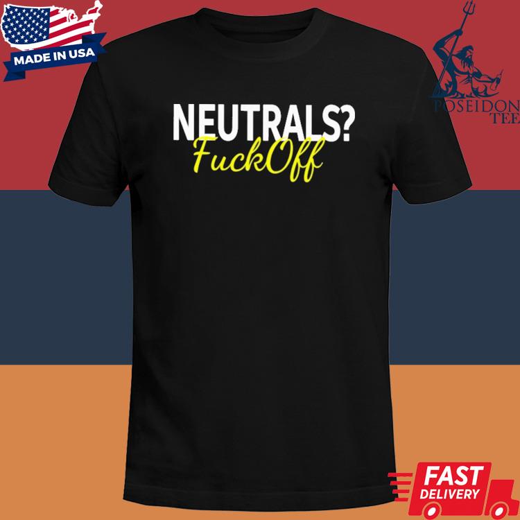 Official Neutrals Fuck Off Shirt