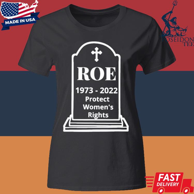 Official Protect Roe V Wade Pro Choice 1973 Women’s Rights Shirt Classic Womens