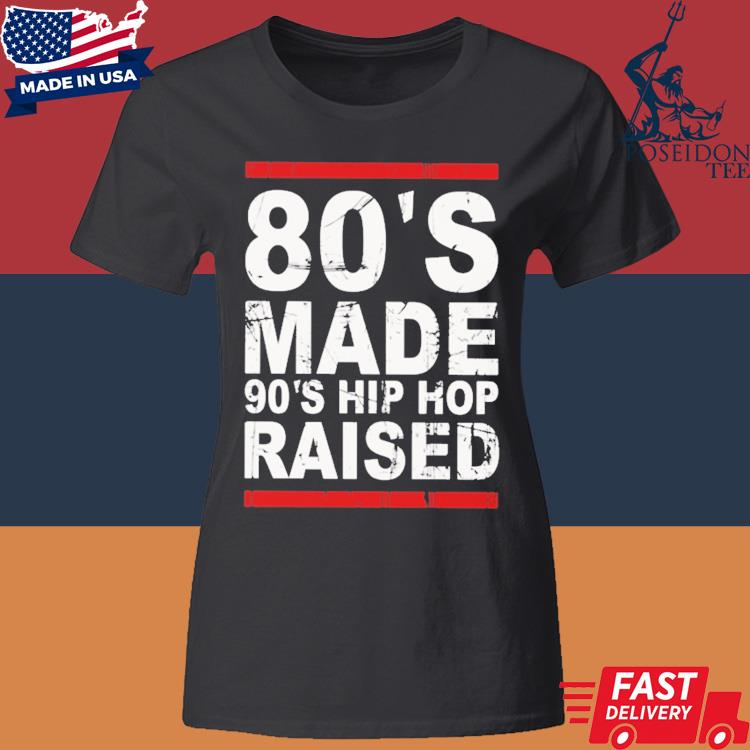 Official 80’s Made 90’s Hip Hop Raised Shirt Classic Womens