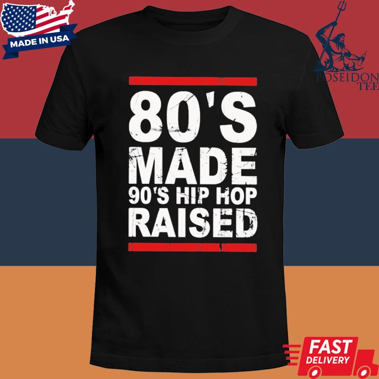 Official 80’s Made 90’s Hip Hop Raised Shirt