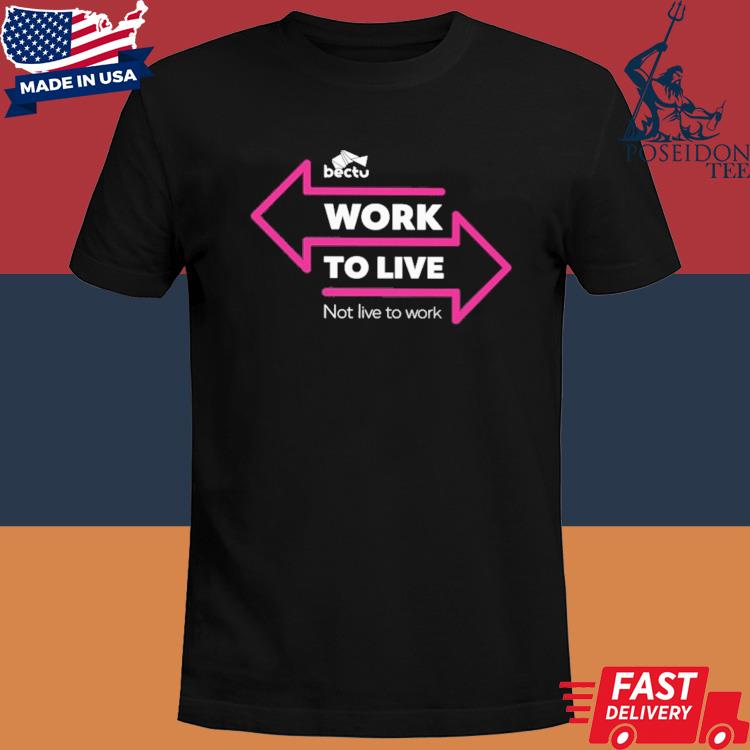 Official Bectu Work To Live Not Live To Work Shirt