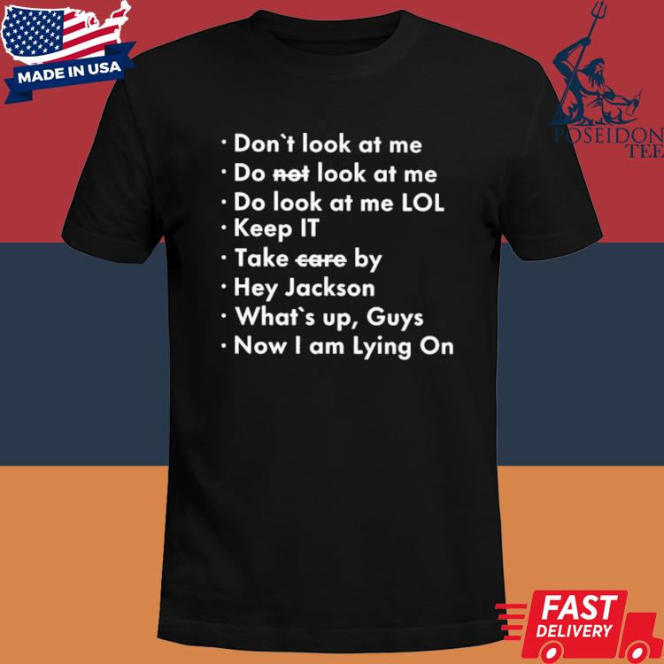 Official Don't Look At Me Do Not Look At Me Do Look At Me Lol Shirt