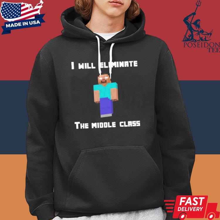 herobrine i will eliminate the middle class shirt