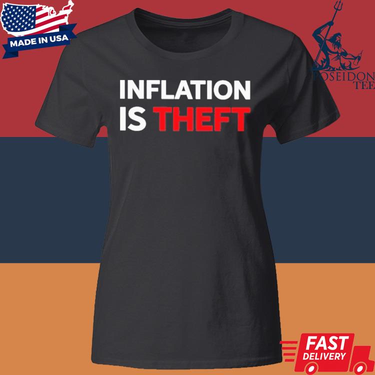 Official Inflation Is Theft Shirt Classic Womens