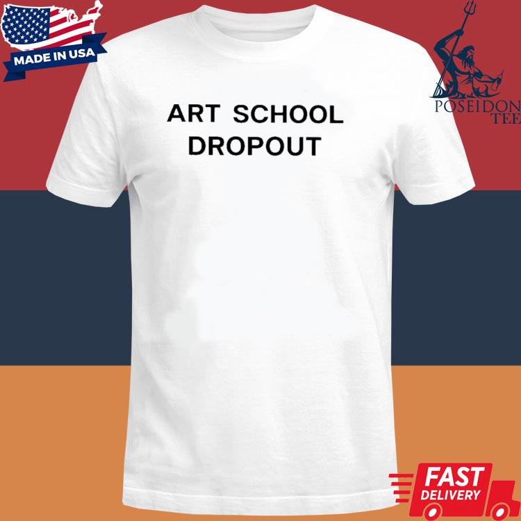 Official Art school dropout shirt