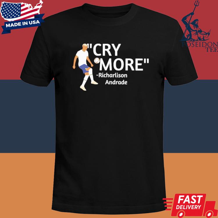 Official Cry more Richarlison Andrade shirt