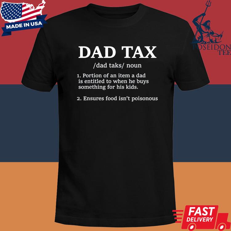 Official Dad tax portion of an item a dad is entitled to when he buys something for his kids shirt