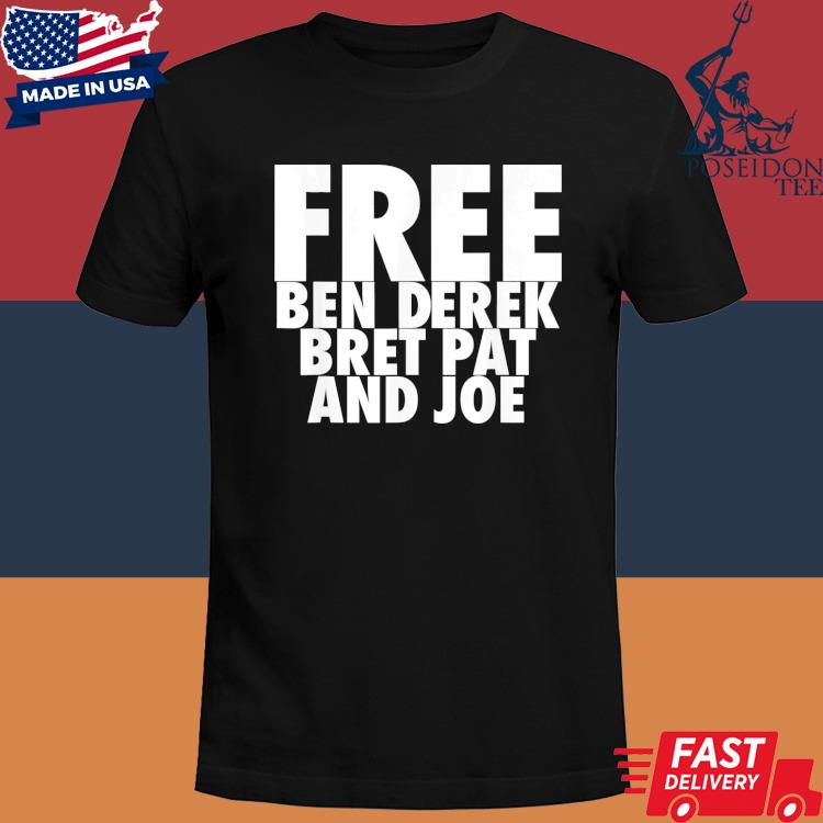 Official Free ben derek bret pat and Joe shirt