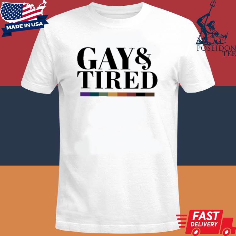 gay and tired shirt