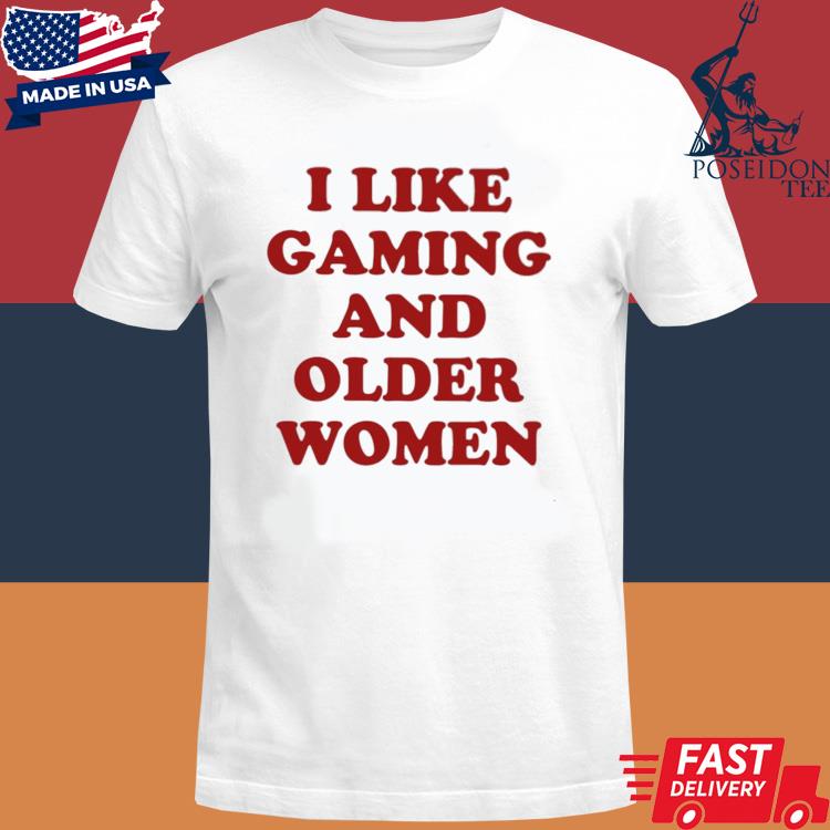 Official I Like Gaming And Older Women Shirt