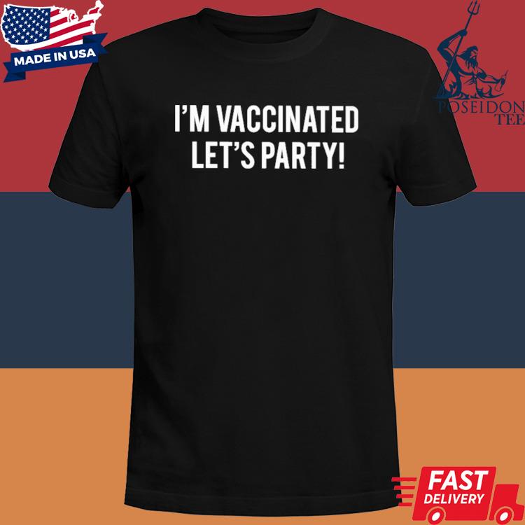 Official I'm vaccinated let's party shirt