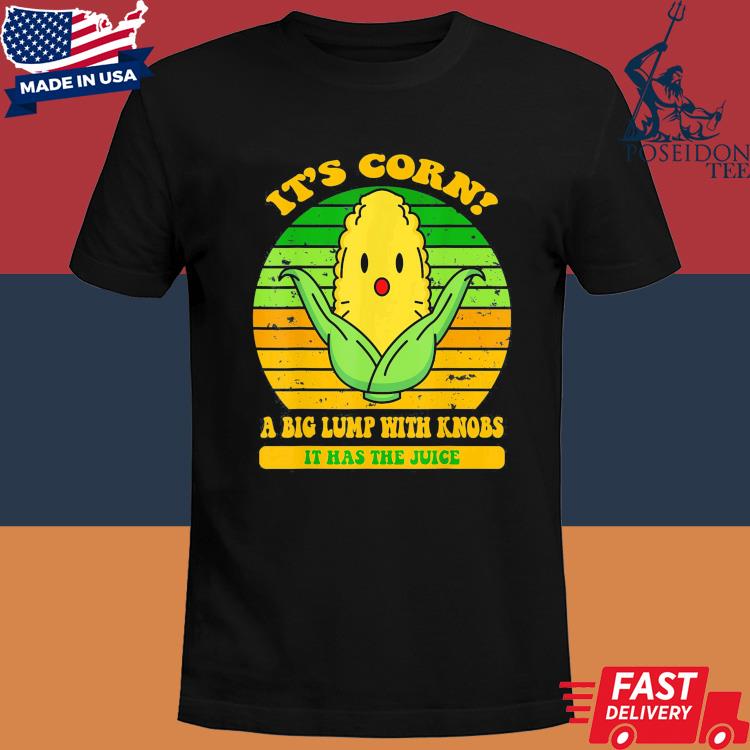 Official It's corn a big lump with knobs it has the juice vintage shirt