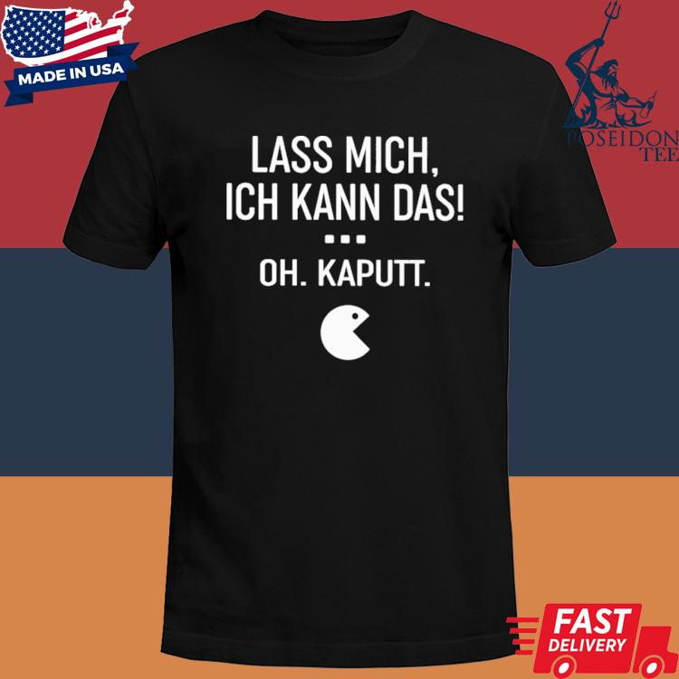 Official Lass mich ich kann das oh kaputt shirt