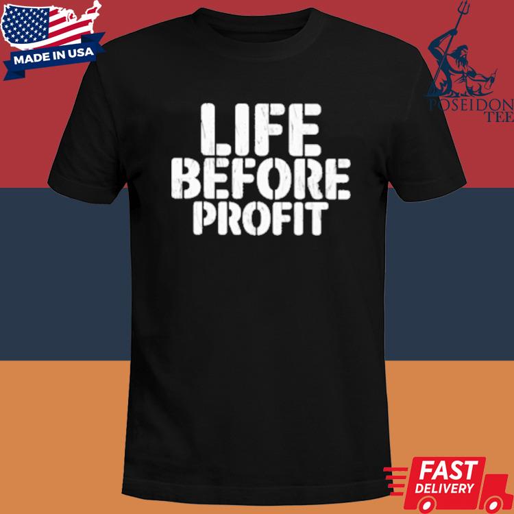 Official Life before profit shirt