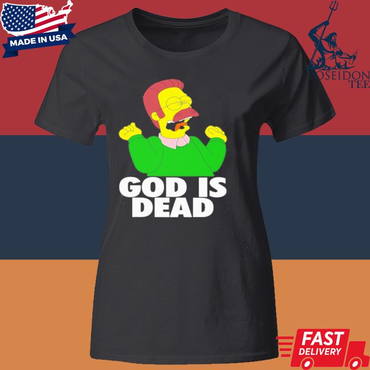 Official Ned Flanders God Is Dead Shirt Classic Womens