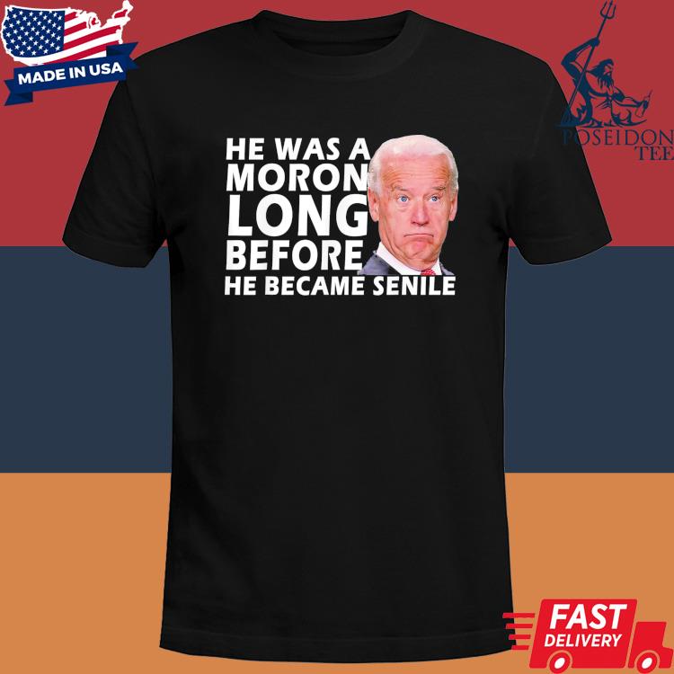 Official Biden he was a moron long before he became senile shirt