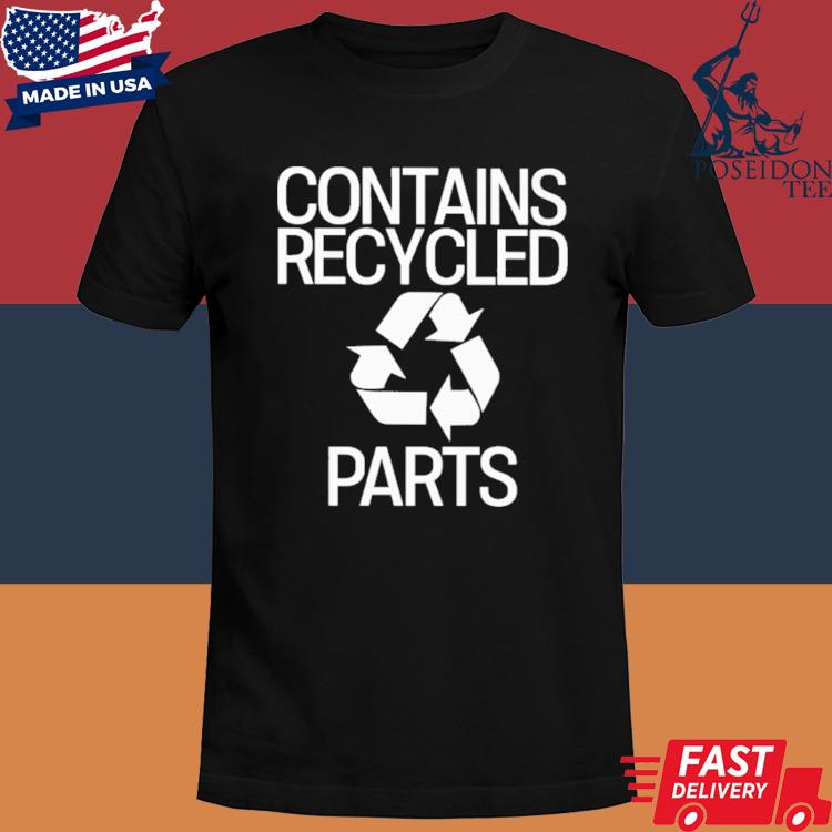 Official Contains recycled parts shirt