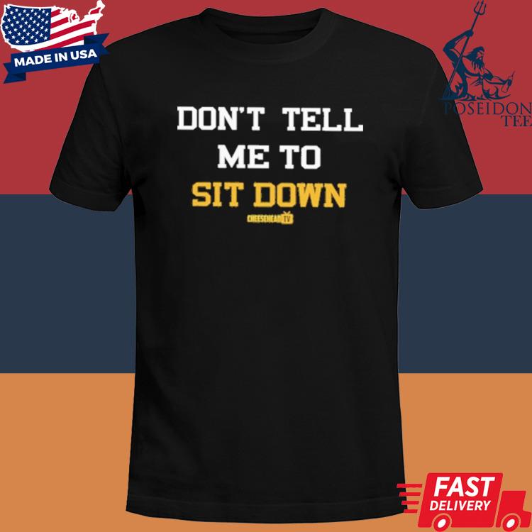 Official Don't tell me to sit down shirt