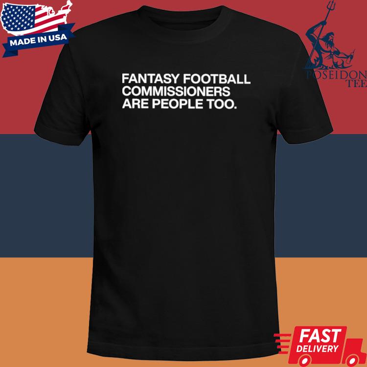 Official Fantasy Football commissioners are people too shirt Official Fantasy Football commissioners are people too shirt