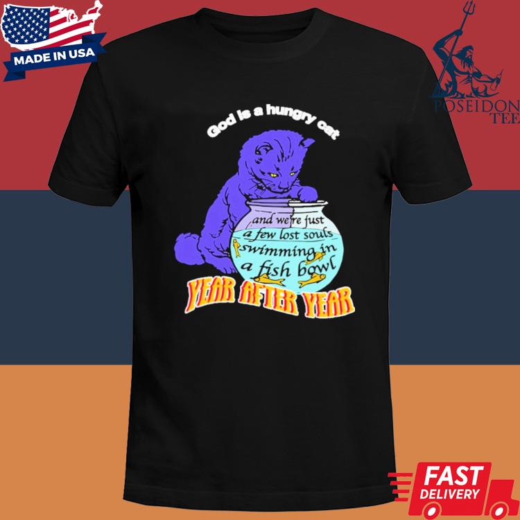 Official God is a hungry cat year after year shirt