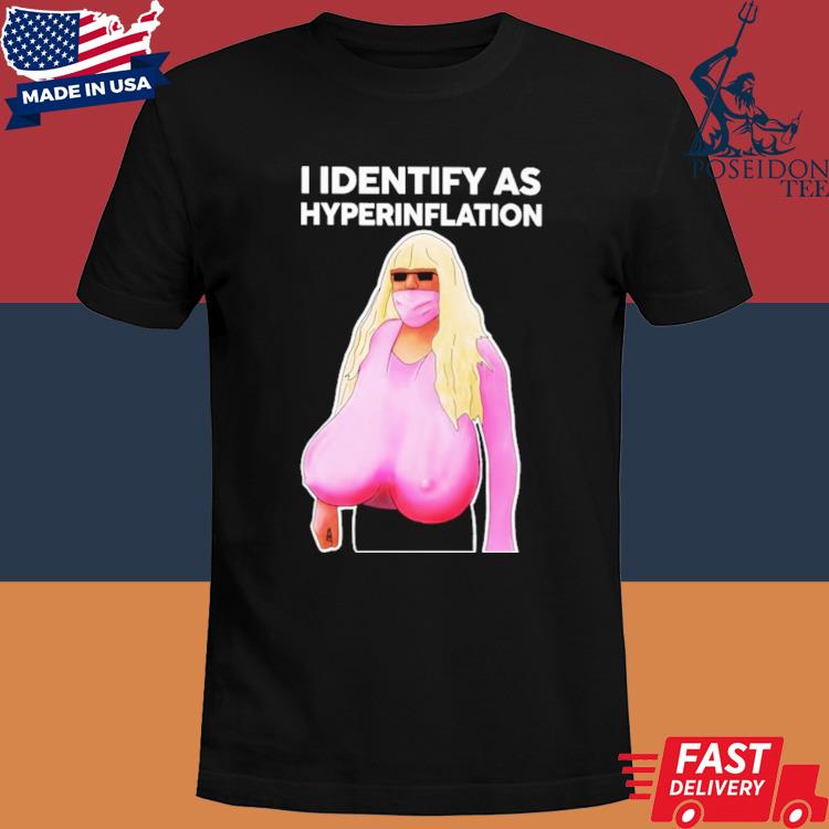 Official I identify as hyperinflation shirt