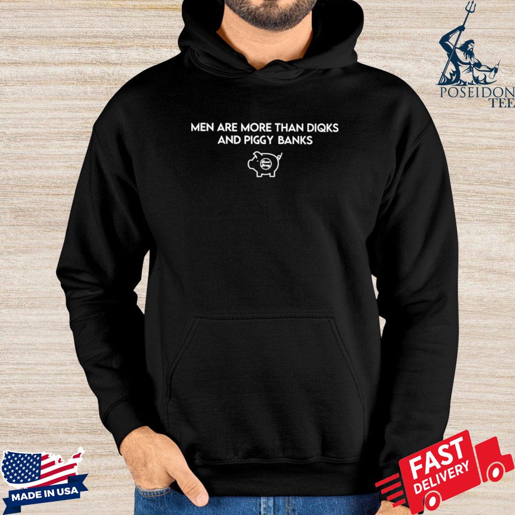 Official Men are more than diqks and piggy banks s Hoodie