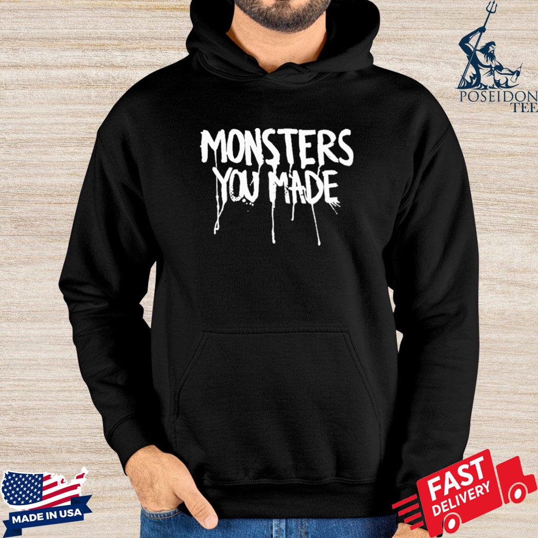 Official Monsters you made T-s Hoodie